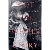Not The Whole Story. A Memoir