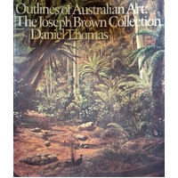 Outlines Of Australian Art. The Joseph Brown Collection