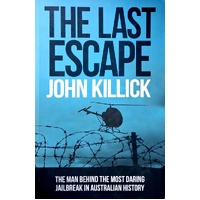 The Last Escape. The Man Behind The Most Daring Jailbreak In Australian History