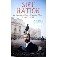 Girt Nation. The Unauthorised History Of Australia. (Volume 3)