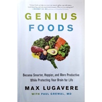 Genius Foods. Become Smarter, Happier, And More Productive While Protecting Your Brain for Life