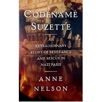 Codename Suzette. An Extraordinary Story Of Resistance And Rescue In Nazi Paris