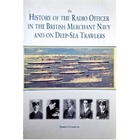 The History of The Radio Officer In The British Merchant Navy And On Deep-Sea Trawlers