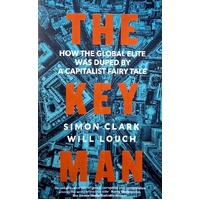 The Key Man. How The Global Elite Was Duped By A Capitalist Fairy Tale