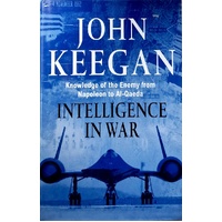 Intelligence In War. Knowledge Of The Enemy From Napoleon To Al-Qaeda
