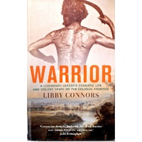 Warrior. A Legendary Leader's Dramatic Life And Violent Death On The Colonial Frontier