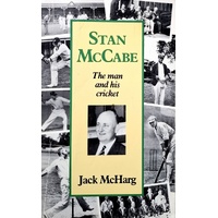 Stan Mccabe. The Man And His Cricket