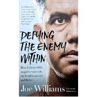 Defying The Enemy Within. How I Silenced The Negative Voices In My Head To Survive And Thrive