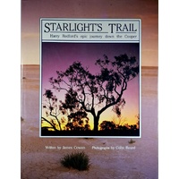 Starlight's Trail. Harry Redford's Epic Journey Down The Cooper.