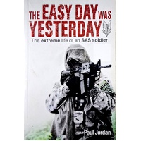The Easy Day Was Yesterday. The Extreme Life Of An SAS Soldier