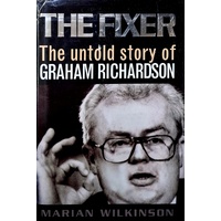 The Fixer. The Untold Story Of Graham Richardson.