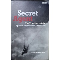 Secret Agent. The True Story of the Special Operations Executive