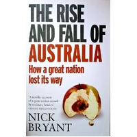 The Rise And Fall Of Australia. How A Great Nation Lost Its Way