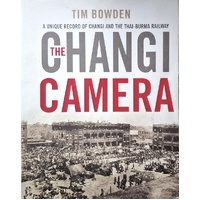 The Changi Camera. A Unique Record Of Changi And The Thai-Burma Railway