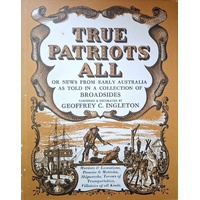 True Patriots All. News from Early Australia as Told in a Collection of Broadsides