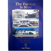 The Fairway Is Mine. One Hundred Years Of The Brisbane Golf Club