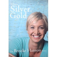 When Silver Is Gold. The Brooke Hanson Story