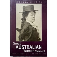 Great Australian Women Volume II. From Pioneering Days To The Present