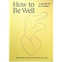 How To Be Well. A Handbook For Women