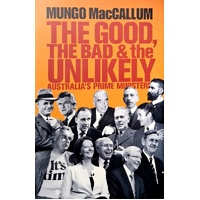 The Good, The Bad And The Unlikely. Australia's Prime Ministers