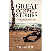 Great Convict Stories. Dramatic And Moving Tales From Australia's Brutal Early Years
