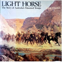 Light Horse. The Story Of Australia's Mounted Troops