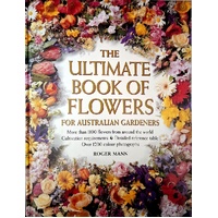 The Ultimate Book Of Flowers For Australian Gardeners