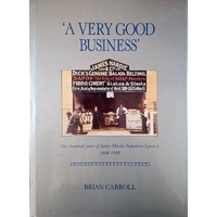 A Very Good Business. One Hundred Years Of James Hardie Industries Ltd 1888-1988