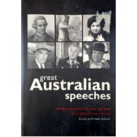 Great Australian Speeches. Landmark Speeches That Defined And Shaped Our Nation