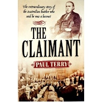 The Claimant. The Extraordinary Story Of The Australian Butcher Who Said He Was A Baronet