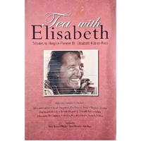 Tea With Elisabeth. Tributes To Hospice Pioneer Dr. Elisabeth Kubler-Ross