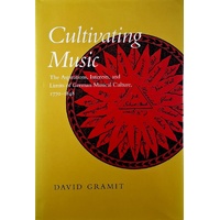 Cultivating Music. The Aspirations, Interests, And Limits Of German Musical Culture, 1770-1848
