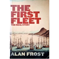 The First Fleet. The Real Story