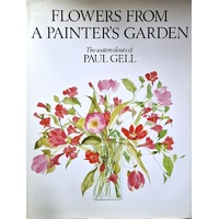Flowers From A Painter's Garden. The Watercolours Of Paul Gell