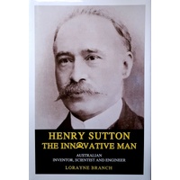 Henry Sutton. The Innovative Man. Australian Inventor, Scientist And Engineer