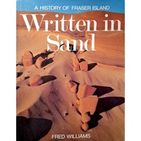Written In Sand. A History Of Fraser Island