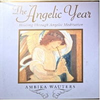 The Angelic Year. Healing Through Angelic Meditation