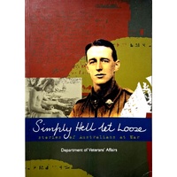 Simply Hell Let Loose. Stories Of Australians At War