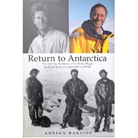 Return To Antarctica. The Amazing Adventure Of Sir Charles Wright On Robert Scott's Journey To The South Pole