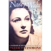 Nancy Wake. A Biography Of Our Greatest War Heroine