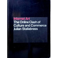 Internet Art. The Online Clash Of Culture And Commerce