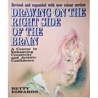 Drawing On The Right Side Of The Brain. A Course In Enhancing Creativity And Artistic Confidence