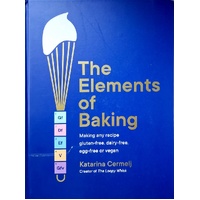The Elements Of Baking. Making Any Recipe Gluten-free, Dairy-free, Egg-Free Or Vegan