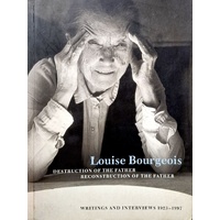 Louise Bourgeois. Destruction Of The Father 1923-1997. Destruction Of The Father/Reconstruction Of The Father. Writings And Interviews 1923 - 1997