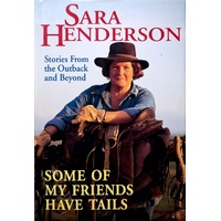 Some Of My Friends Have Tails. Stories From The Outback And Beyond