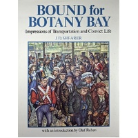 Bound For Botany Bay. Impressions Of Transportation And Convict Life