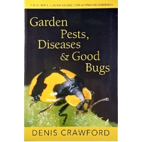 Garden Pests, Diseases & Good Bugs. The Ultimate Illustrated Guide For Australian Gardeners