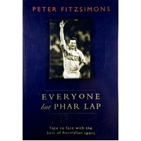 Everyone But Phar Lap. Face To Face With The Best Of Australian Sport
