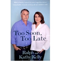 Too Soon, Too Late. How A Family Turned Its Own Tragedies Into A Remarkable Crusade To Keep All Our Children Safe