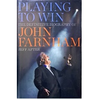 Playing To Win. The Definitive Biography Of John Farnham